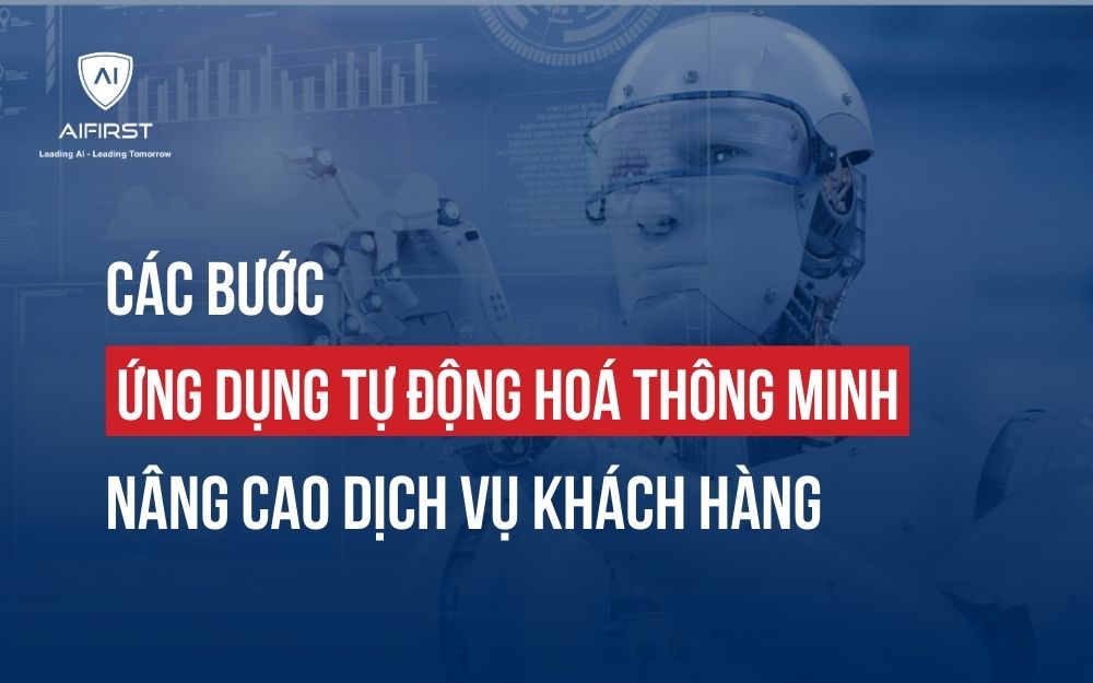 CÁC BƯỚC ỨNG DỤNG TỰ ĐỘNG HOÁ THÔNG MINH NÂNG CAO DỊCH VỤ KHÁCH HÀNG